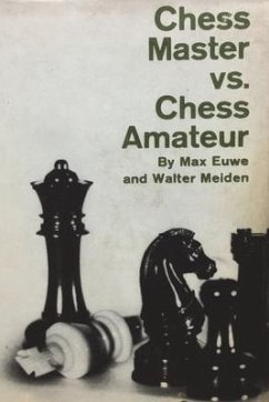 Chess Master vs. Chess Amateur - Euwe, Max; Meiden, Walter