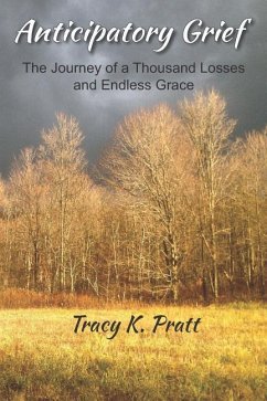 Anticipatory Grief: The Journey of a Thousand Losses and Endless Grace - Pratt, Tracy K.