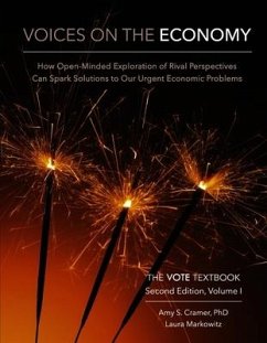 Voices on the Economy, Second Edition, Volume I: How Open-Minded Exploration of Rival Perspectives Can Spark New Solutions to Our Urgent Economic Prob - Cramer, Amy S.; Markowitz, Laura