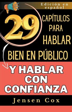 29 capítulos para hablar bien en público y hablar con confianza - Cox, Jensen