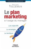 Le plan marketing à l'usage du manager: Les objectifs. La stratégie. La tactique