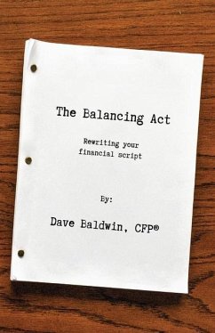 The Balancing Act: Rewriting your financial script - Baldwin, Dave