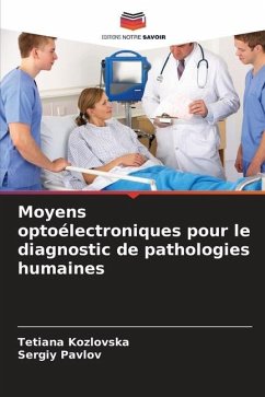 Moyens optoélectroniques pour le diagnostic de pathologies humaines - Kozlovska, Tetiana;Pavlov, Sergiy