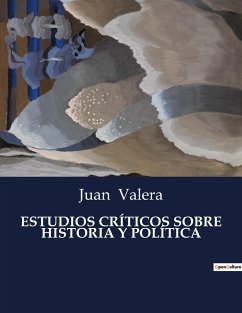 ESTUDIOS CRÍTICOS SOBRE HISTORIA Y POLÍTICA - Valera, Juan