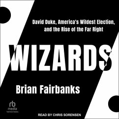 Wizards: David Duke, America's Wildest Election, and the Rise of the Far Right - Fairbanks, Brian
