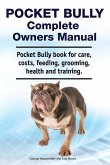 Pocket Bully Complete Owners Manual. Pocket Bully book for care, costs, feeding, grooming, health and training.