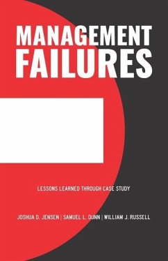 Management Failures: Lessons Learned Through Case Study - Dunn, Samuel L.; Russell, William J.; Jensen, Joshua D.