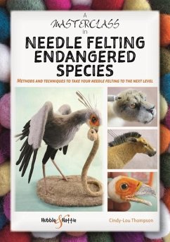 A Masterclass in Needle Felting Endangered Species - Thompson, Cindy-Lou