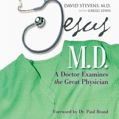 Jesus, M.D.: A Doctor Examines the Great Physician - Lewis, Gregg; Stevens, David