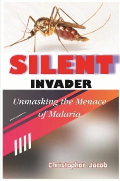 Silent Invader: Unmasking the Menace of Malaria - Jacob, Christopher