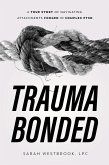 Trauma Bonded: A True Story of Navigating Attachments Forged in Complex PTSD (eBook, ePUB)