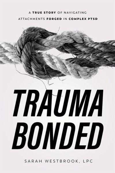 Trauma Bonded: A True Story of Navigating Attachments Forged in Complex PTSD (eBook, ePUB) Trauma Bonded: A True Story of Navigating Attachments Forged in Complex PTSD (eBook, ePUB)
