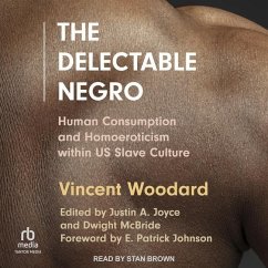 The Delectable Negro: Human Consumption and Homoeroticism Within Us Slave Culture - Woodard, Vincent