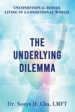 Unconditional Beings Living in a Conditional World: The Underlying Dilemma - Cha, Sonya H.