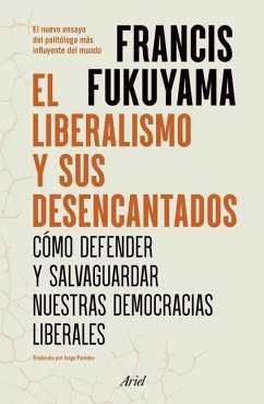 El Liberalismo Y Sus Desencantados - Fukuyama, Francis