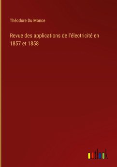 Revue des applications de l'électricité en 1857 et 1858 - Du Monce, Théodore