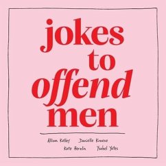 Jokes to Offend Men - Kelley, Allison; Kraese, Danielle; Herzlin, Kate; Yates, Ysabel