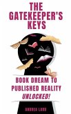 The Gatekeeper's Keys: Book Dream to Published Reality Unlocked!