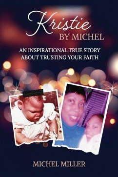 Kristie by Michel: An Inspiring True Story about Trusting Your Faith - Miller, Michel