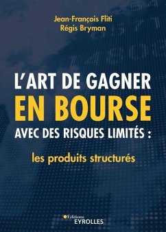 L'art de gagner en bourse avec des risques limités: les produits structurés: Les produits structurés - Bryman, Régis; Fliti, Jean-François