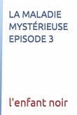 La Maladie Mystérieuse Episode 3