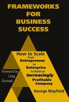 Frameworks for Business Success: How to Scale Your Business from Entrepreneur to Enterprise to Build an Incr - Mayfield, George