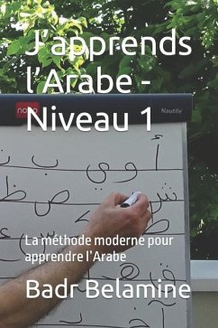 J'apprends l'Arabe - Niveau 1: La méthode moderne pour apprendre l'Arabe - Belamine, Badr