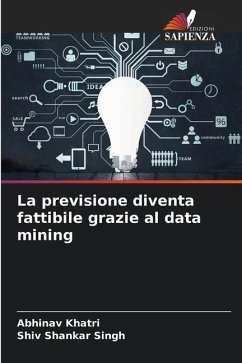 La previsione diventa fattibile grazie al data mining - Khatri, Abhinav;Singh, Shiv Shankar