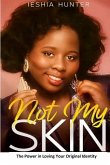 Not My Skin: The Power in Loving Your Original Identity