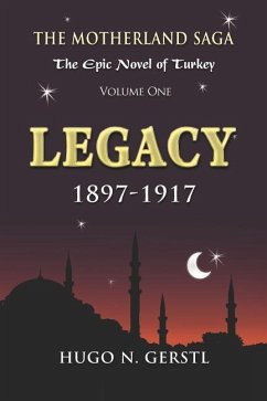 Legacy: 1897 - 1917, Volume One - The Motherland Saga: The Epic Novel of Turkey - Gerstl, Hugo N.