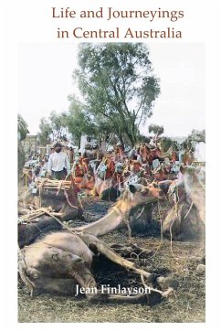 Life and Journeying in Central Australia - Finlayson, Jean