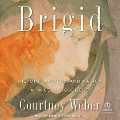 Brigid: History, Mystery, and Magick of the Celtic Goddess - Weber, Courtney