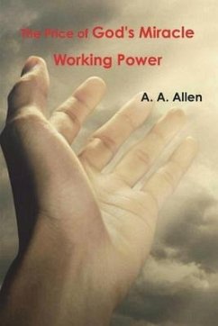 The Price of God's Miracle Working Power - Allen, A. A.