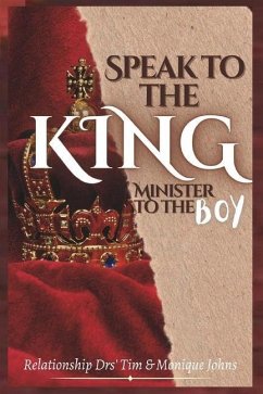 Speak to the King, Minister to the Boy - Johns, Drs Timothy &. Monique