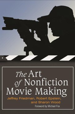 The Art of Nonfiction Movie Making (eBook, ePUB) - Friedman, Jeffrey; Epstein, Rob; Wood, Sharon