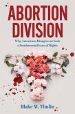 Abortion Division: Why Americans Disagree on Such a Fundamental Issue of Rights (eBook, ePUB)
