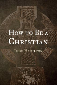 How to Be a Christian - Hamilton, Jesse