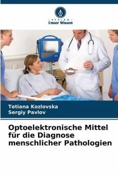 Optoelektronische Mittel für die Diagnose menschlicher Pathologien - Kozlovska, Tetiana;Pavlov, Sergiy