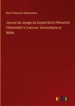 Journal du voyage du boyard Boris Pétrovitch Chérémétef à Cracovie, Venise,Rome et Malte