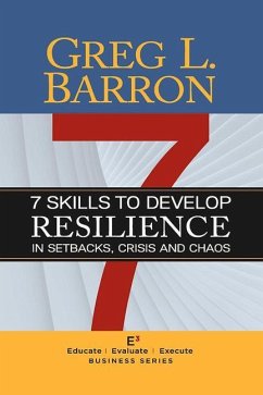 7 Skills to Develop Resilience in Setbacks, Crisis and Chaos - Barron, Greg L.