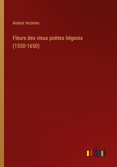 Fleurs des vieux poètes liégeois (1550-1650)