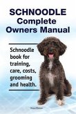 Schnoodle Complete Owners Manual. Schnoodle book for training, care, costs, grooming and health.