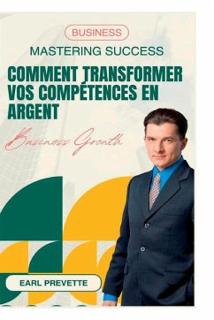 Comment Transformer Vos Compétences en Argent (Traduit) - Prevette, Earl