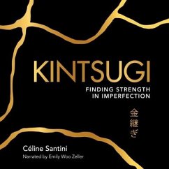 Kintsugi: Finding Strength in Imperfection - Santini, Céline
