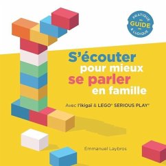 S'écouter pour mieux se parler en famille: avec l'ikigaï et LEGO(R) SERIOUS PLAY(R) - Laybros, Emmanuel