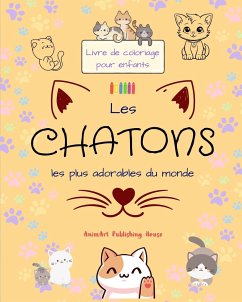 Les chatons les plus adorables du monde - Livre de coloriage pour enfants - Scènes créatives et amusantes de chats - House, Animart Publishing