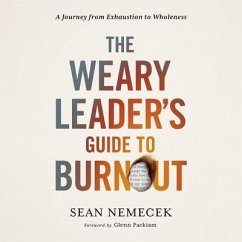 The Weary Leader's Guide to Burnout: A Journey from Exhaustion to Wholeness - Nemecek, Sean