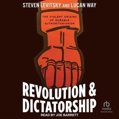 Revolution and Dictatorship: The Violent Origins of Durable Authoritarianism - Way, Lucan; Levitsky, Steven