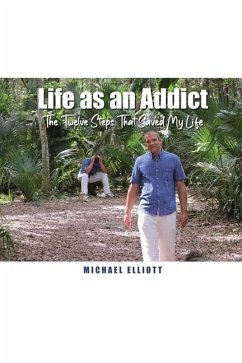 Life as an Addict: The Twelve Steps That Saved My Life - Elliott, Michael