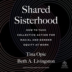 Shared Sisterhood: How to Take Collective Action for Racial and Gender Equity at Work - Opie, Tina; Livingston, Beth A.